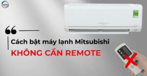 Top 3 cách bật máy lạnh Mitsubishi không cần remote đơn giản