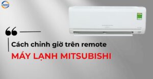 Hướng dẫn cách chỉnh giờ trên remote máy lạnh Mitsubishi