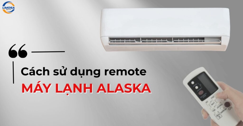 Cách sử dụng remote máy lạnh Alaska chi tiết và dễ hiểu