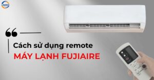 Bật mí cách sử dụng remote máy lạnh Fujiaire tiết kiệm điện