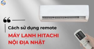 Cách sử dụng remote máy lạnh Hitachi nội địa Nhật chuẩn nhất