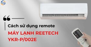 Cách sử dụng remote máy lạnh Reetech YKR-P/002E dễ hiểu
