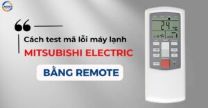 Cách test mã lỗi máy lạnh Mitsubishi Electric bằng remote