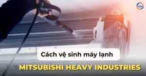 Cách vệ sinh máy lạnh Mitsubishi Heavy Industries
