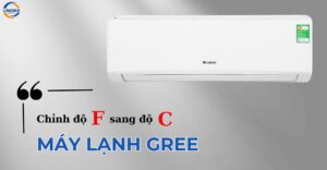 Cách chỉnh độ F sang độ C máy lạnh Gree đơn giản và dễ dàng
