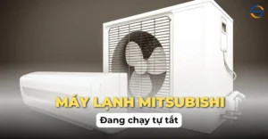 Máy lạnh Mitsubishi đang chạy tự tắt