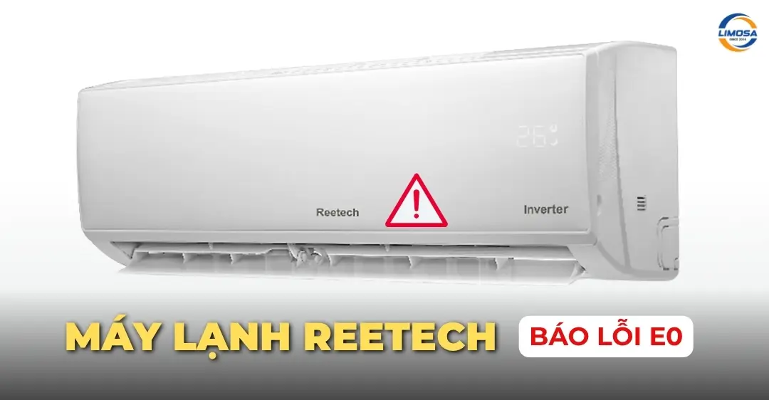 Nguyên nhân máy lạnh Reetech báo lỗi E0 và cách khắc phục Máy lạnh Reetech báo lỗi E0
