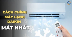 Cách chỉnh máy lạnh Daikin mát nhất