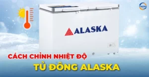 Cách chỉnh nhiệt độ tủ đông Alaska