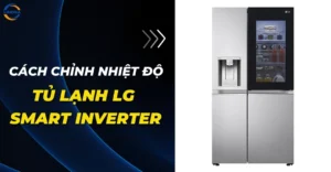 Cách chỉnh nhiệt độ tủ lạnh LG Smart Inverter