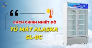 Cách chỉnh nhiệt độ tủ mát Alaska SL-8C