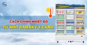 Cách chỉnh nhiệt độ tủ mát Sanaky 3 cánh