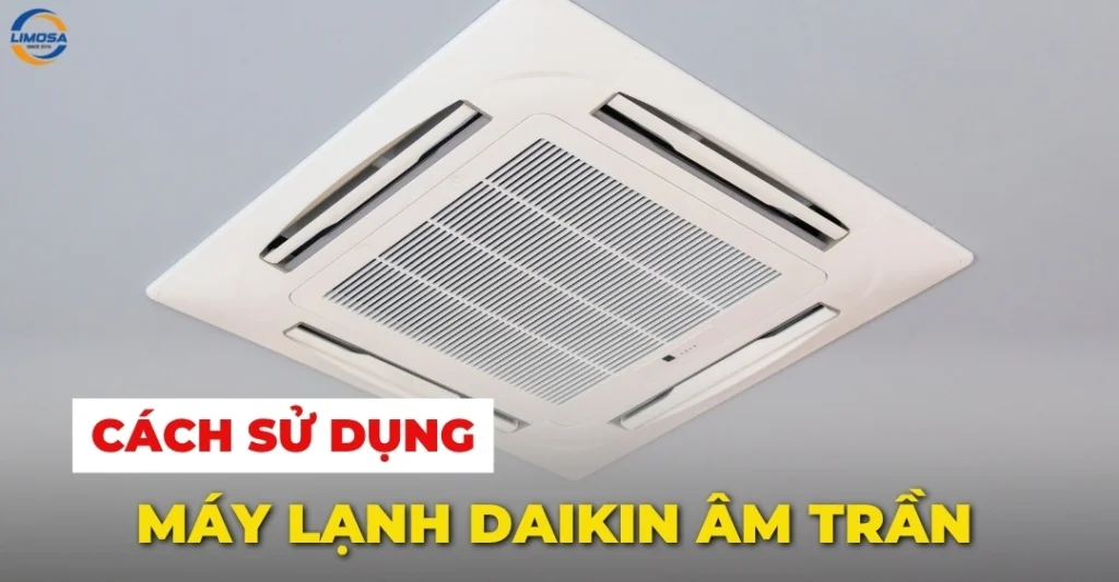 Cách sử dụng máy lạnh Daikin âm trần