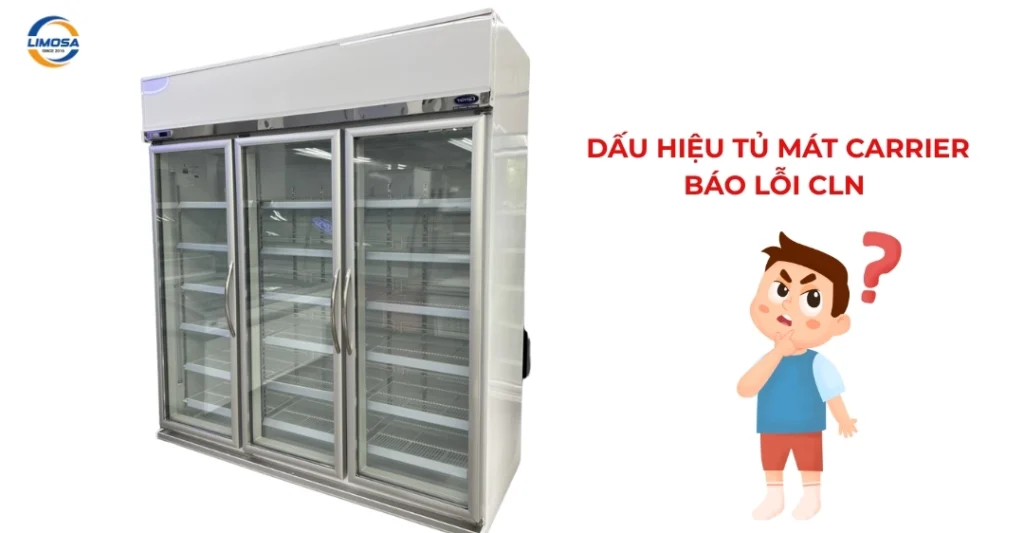 Các dấu hiệu nhận biết tủ mát Carrier báo lỗi CLN