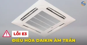 Lỗi E3 điều hòa Daikin âm trần