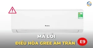 Mã lỗi điều hòa Gree âm trần E9