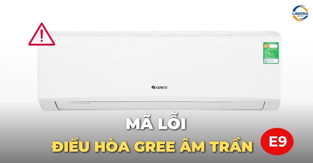 Mã lỗi điều hòa Gree âm trần E9 - Nguyên nhân và cách xử lý Mã lỗi điều hòa Gree âm trần E9