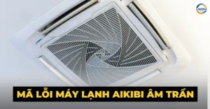 Mã lỗi máy lạnh Aikibi âm trần