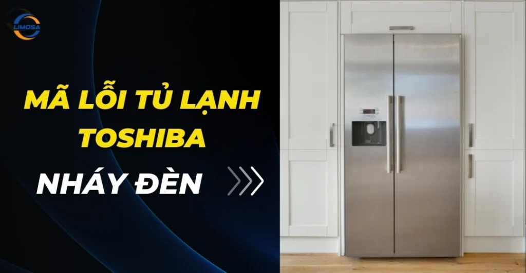 Mã lỗi tủ lạnh Toshiba nháy đèn