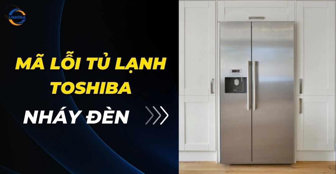 Mã lỗi tủ lạnh Toshiba nháy đèn: Nguyên nhân và cách xử lý Mã lỗi tủ lạnh Toshiba nháy đèn