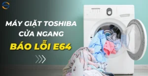 Máy giặt Toshiba cửa ngang báo lỗi E64
