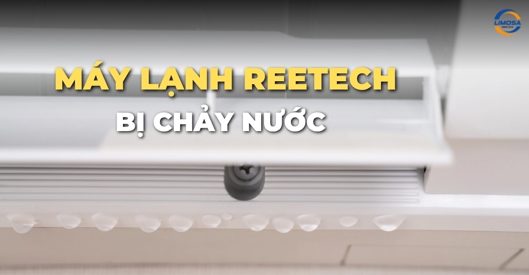 Máy lạnh Reetech bị chảy nước liên tục - 7 nguyên nhân chính Máy lạnh Reetech bị chảy nước