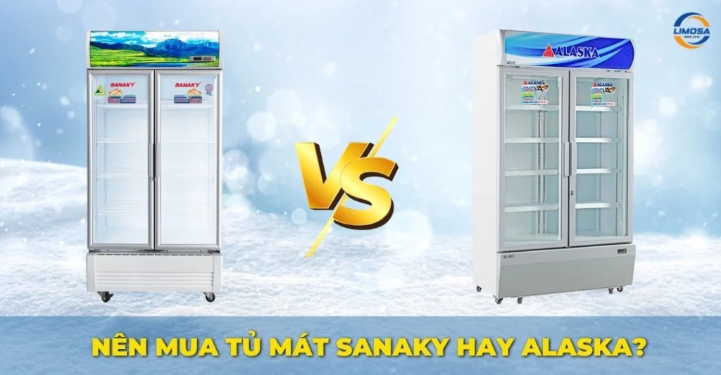 Nên mua tủ mát Sanaky hay Alaska