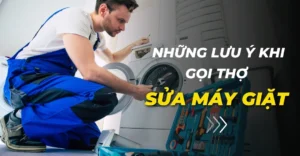 Những lưu ý khi gọi thợ sửa máy giặt