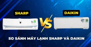 So sánh máy lạnh Sharp và Daikin