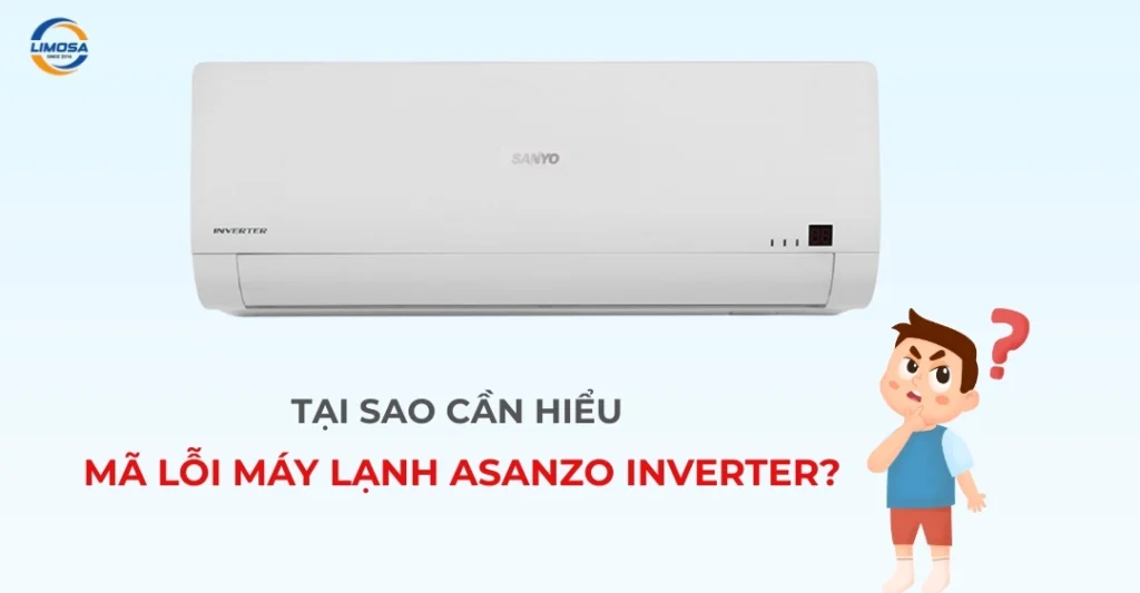 Tại sao cần hiểu bảng mã lỗi máy lạnh Asanzo Inverter?