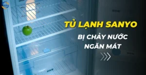 Tủ lạnh Sanyo bị chảy nước ngăn mát