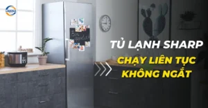 Tủ lạnh Sharp chạy liên tục không ngắt