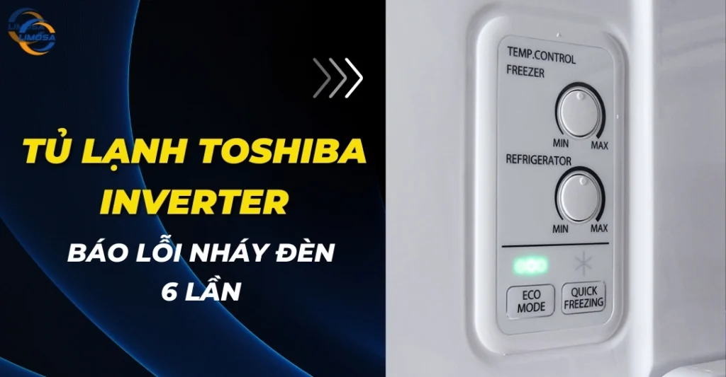 Tủ lạnh Toshiba Inverter báo lỗi nháy đèn 6 lần
