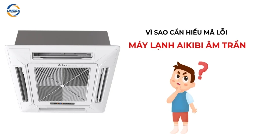 Vì sao cần hiểu mã lỗi máy lạnh Aikibi âm trần?