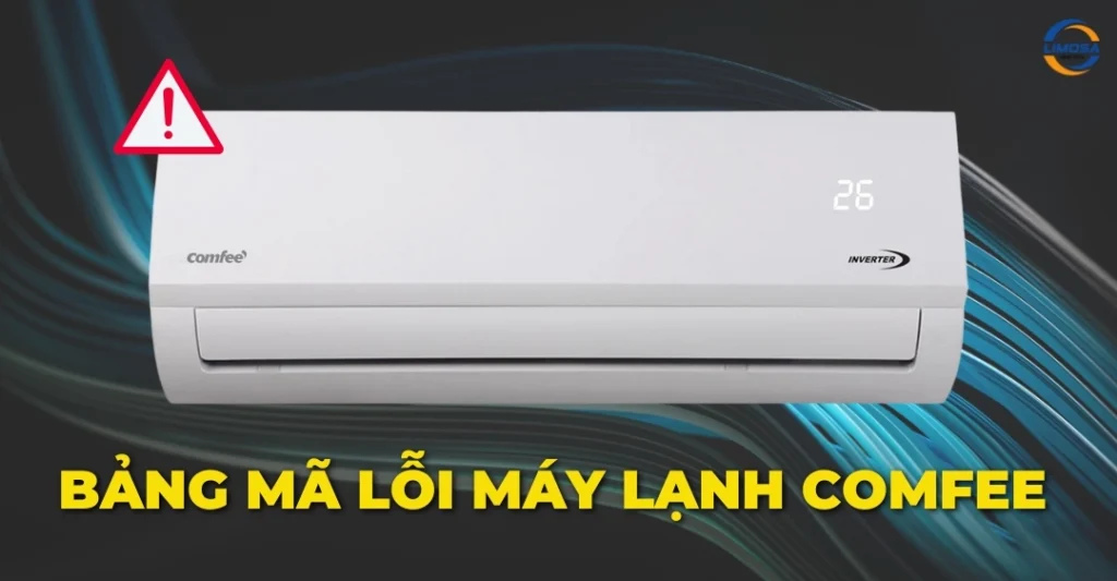 Bảng mã lỗi máy lạnh Comfee