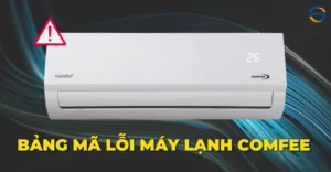 Bảng mã lỗi máy lạnh Comfee