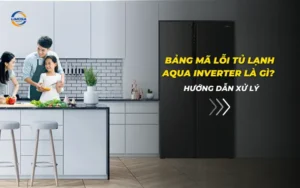 Bảng mã lỗi tủ lạnh Aqua Inverter