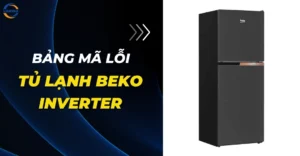 Bảng Mã Lỗi Tủ Lạnh Beko Inverter