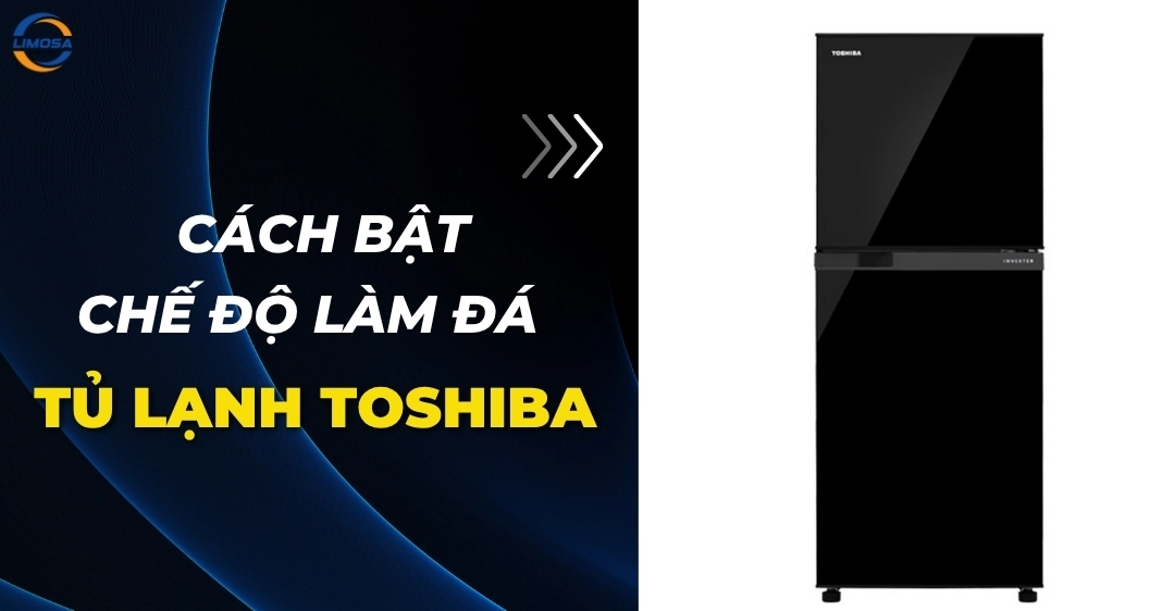 Cách bật chế độ làm đá tủ lạnh Toshiba đơn giản, nhanh chóng Cách bật chế độ làm đá tủ lạnh Toshiba