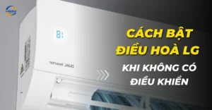 Cách bật điều hòa LG khi không có điều khiển