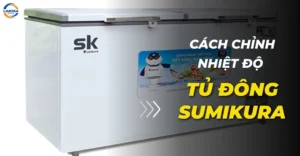 Cách Chỉnh Nhiệt Độ Tủ Đông Sumikura