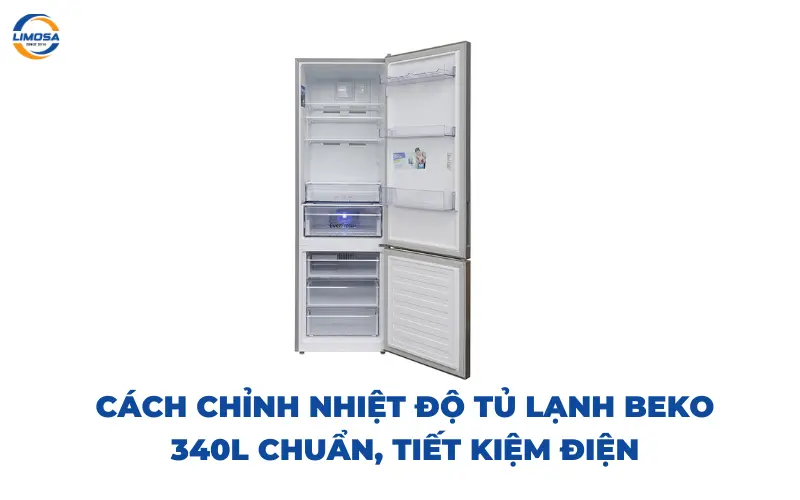 Cách chỉnh nhiệt độ tủ lạnh Beko 340L chuẩn, tiết kiệm điện