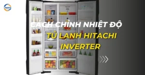 cách chỉnh nhiệt độ tủ lạnh hitachi inverter