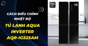 Cách Điều Chỉnh Nhiệt Độ Tủ Lạnh Aqua Inverter AQR-IG525AM