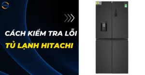 Cách kiểm tra mã lỗi tủ lạnh Hitachi