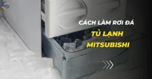 Cách làm đá rơi tủ lạnh Mitsubishi