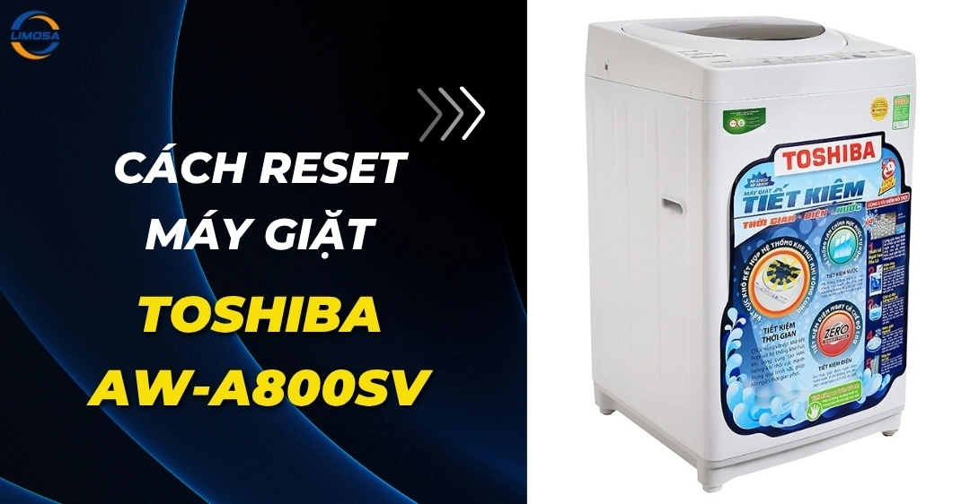 Cách reset máy giặt toshiba AW-A800SV nhanh chóng Cách reset máy giặt Toshiba AW-A800SV