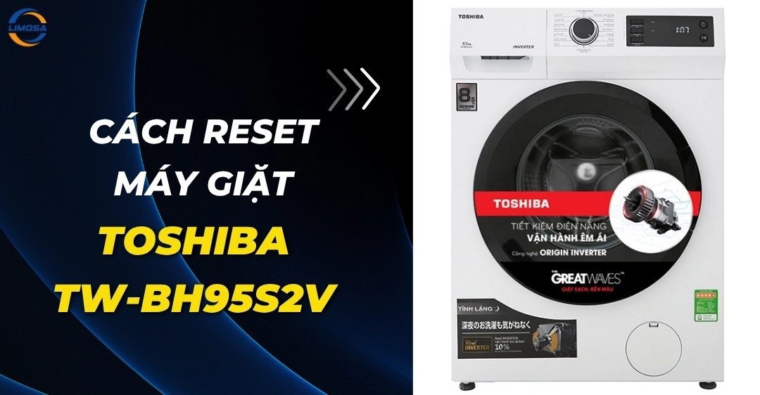 Cách reset máy giặt Toshiba TW-BH95S2V đơn giản tại nhà Cách reset máy giặt Toshiba TW-BH95S2V