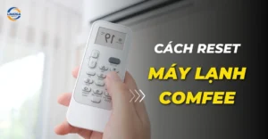 Cách reset máy lạnh Comfee