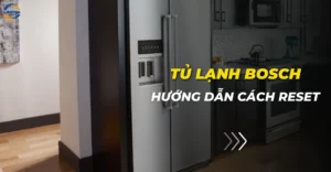 Cách reset tủ lạnh Bosch